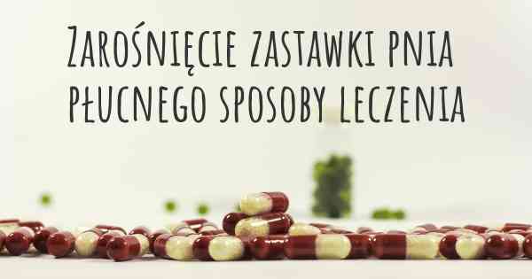 Zarośnięcie zastawki pnia płucnego sposoby leczenia