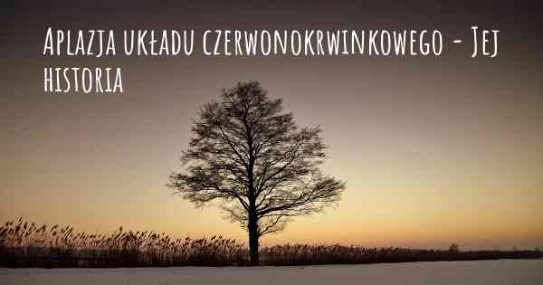 Aplazja układu czerwonokrwinkowego - Jej historia