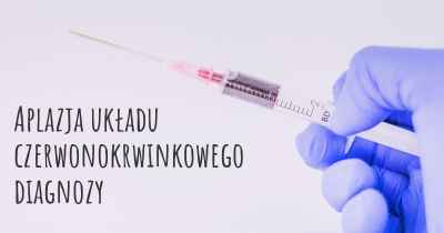 Aplazja układu czerwonokrwinkowego diagnozy