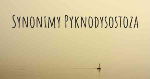 Synonimy Pyknodysostoza