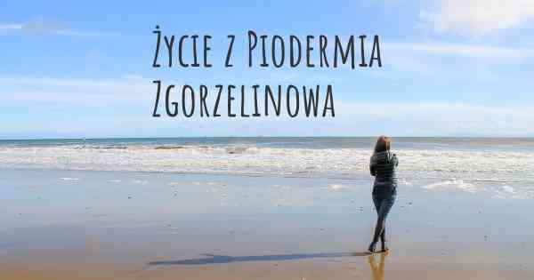 Życie z Piodermia Zgorzelinowa