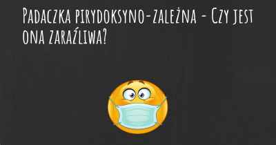 Padaczka pirydoksyno-zależna - Czy jest ona zaraźliwa?