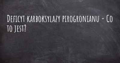 Deficyt karboksylazy pirogronianu - Co to jest?