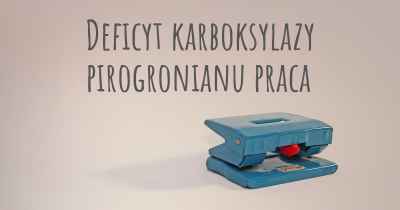 Deficyt karboksylazy pirogronianu praca