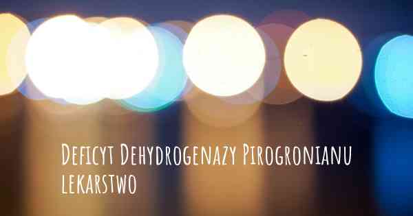 Deficyt Dehydrogenazy Pirogronianu lekarstwo