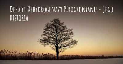 Deficyt Dehydrogenazy Pirogronianu - Jego historia