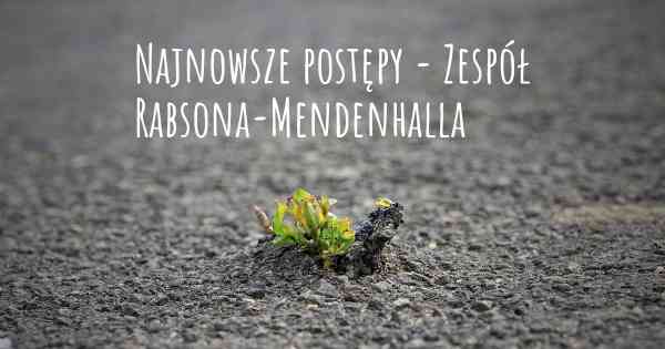 Najnowsze postępy - Zespół Rabsona-Mendenhalla