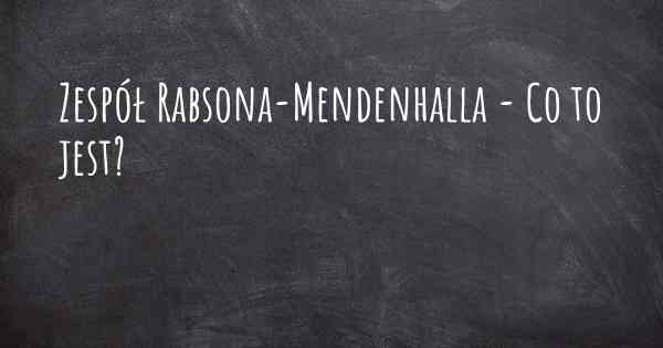 Zespół Rabsona-Mendenhalla - Co to jest?