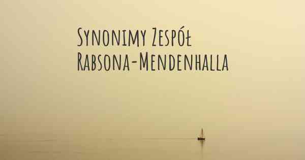 Synonimy Zespół Rabsona-Mendenhalla