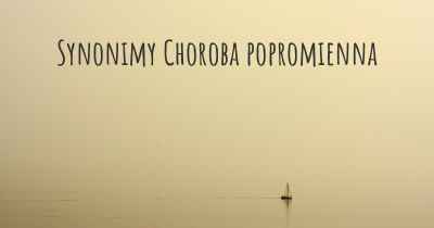 Synonimy Choroba popromienna