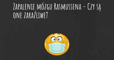 Zapalenie mózgu Rasmussena - Czy są one zaraźliwe?