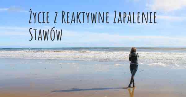 Życie z Reaktywne Zapalenie Stawów