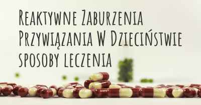 Reaktywne Zaburzenia Przywiązania W Dzieciństwie sposoby leczenia