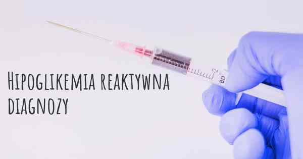 Hipoglikemia reaktywna diagnozy