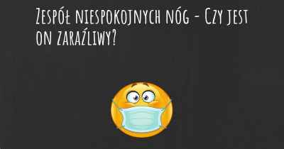 Zespół niespokojnych nóg - Czy jest on zaraźliwy?