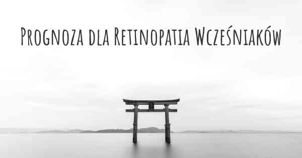 Prognoza dla Retinopatia Wcześniaków