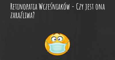 Retinopatia Wcześniaków - Czy jest ona zaraźliwa?