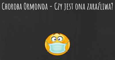 Choroba Ormonda - Czy jest ona zaraźliwa?