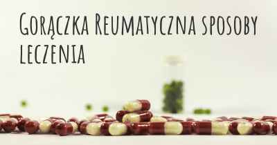 Gorączka Reumatyczna sposoby leczenia