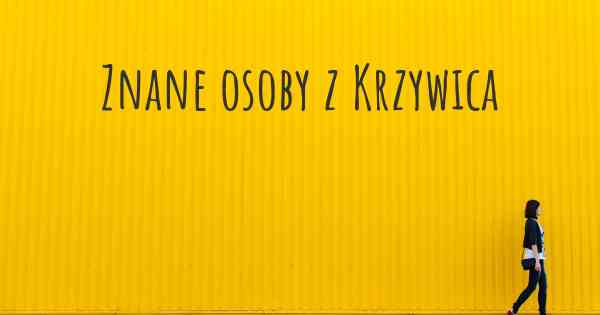 Znane osoby z Krzywica