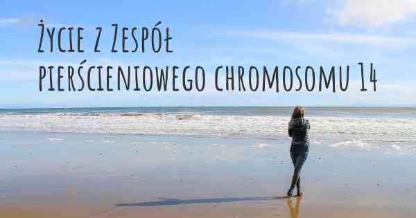 Życie z Zespół pierścieniowego chromosomu 14