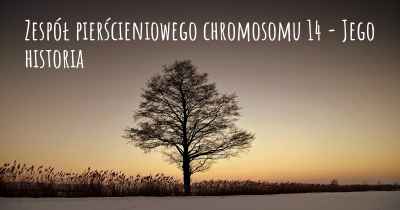 Zespół pierścieniowego chromosomu 14 - Jego historia