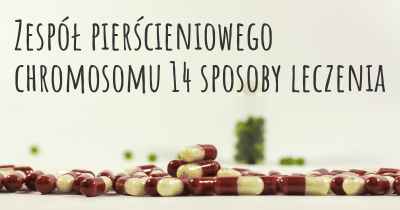 Zespół pierścieniowego chromosomu 14 sposoby leczenia