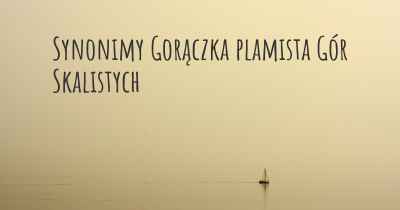 Synonimy Gorączka plamista Gór Skalistych