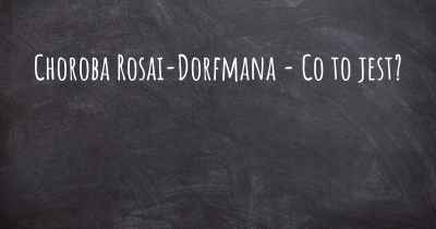 Choroba Rosai-Dorfmana - Co to jest?