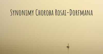 Synonimy Choroba Rosai-Dorfmana