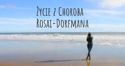 Życie z Choroba Rosai-Dorfmana