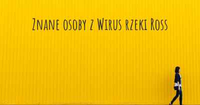 Znane osoby z Wirus rzeki Ross