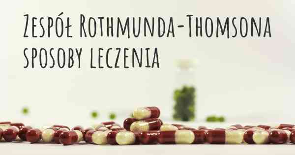 Zespół Rothmunda-Thomsona sposoby leczenia