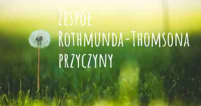 Zespół Rothmunda-Thomsona przyczyny