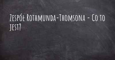 Zespół Rothmunda-Thomsona - Co to jest?