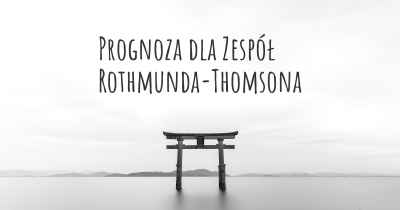 Prognoza dla Zespół Rothmunda-Thomsona