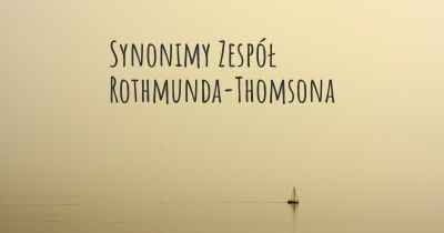 Synonimy Zespół Rothmunda-Thomsona