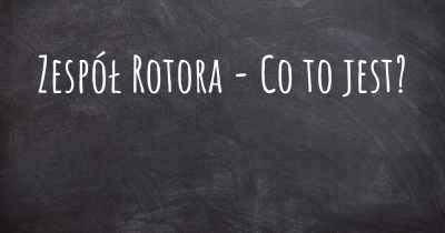 Zespół Rotora - Co to jest?