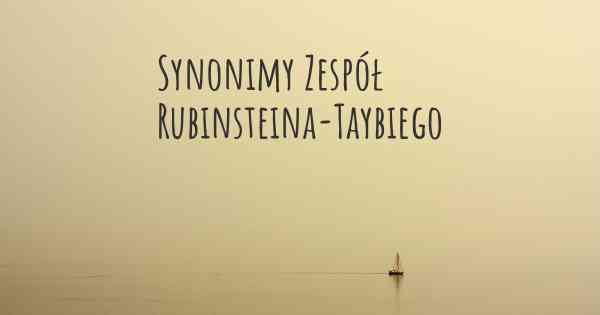 Synonimy Zespół Rubinsteina-Taybiego