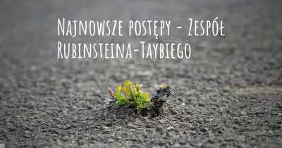 Najnowsze postępy - Zespół Rubinsteina-Taybiego