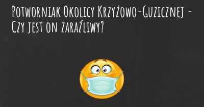 Potworniak Okolicy Krzyżowo-Guzicznej - Czy jest on zaraźliwy?