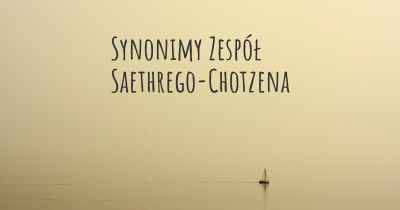 Synonimy Zespół Saethrego-Chotzena
