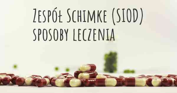 Zespół Schimke (SIOD) sposoby leczenia