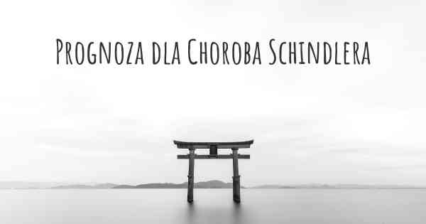 Prognoza dla Choroba Schindlera