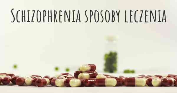 Schizophrenia sposoby leczenia