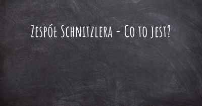 Zespół Schnitzlera - Co to jest?