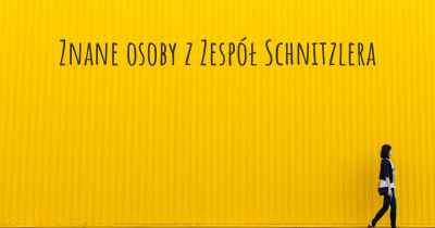 Znane osoby z Zespół Schnitzlera