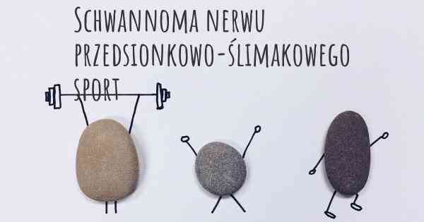 Schwannoma nerwu przedsionkowo-ślimakowego sport