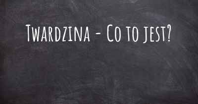 Twardzina - Co to jest?