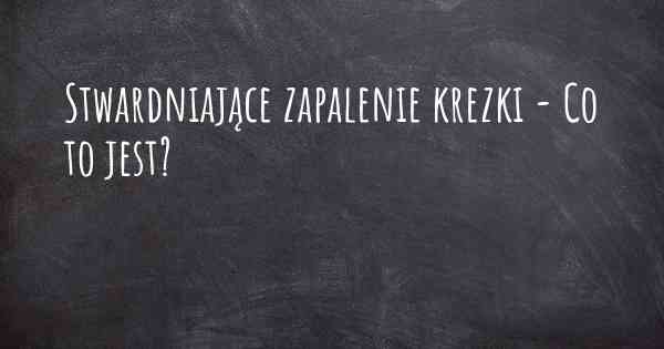 Stwardniające zapalenie krezki - Co to jest?